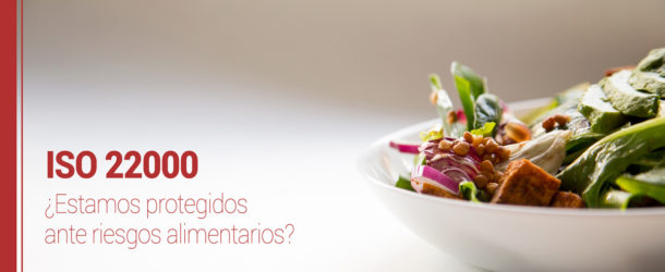 ISO 22000, protección ante riesgos alimentarios