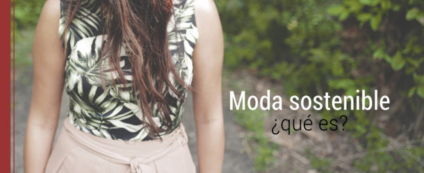 que es la moda sostenible