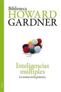 1. Inteligencias múltiples: La teoría en la práctica (Howard Gardner)