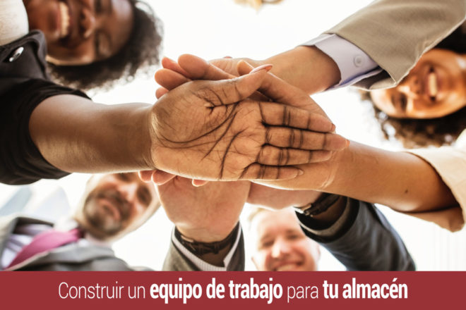 pasos para construir un equipo de trabajo para tu almacen
