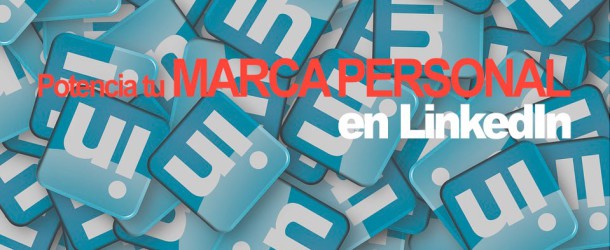 Potenciar marca personal en LinkedIn