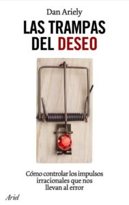 Las trampas del deseo de Dan Ariely