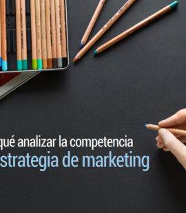Por qué analizar la competencia en la estrategia de marketing