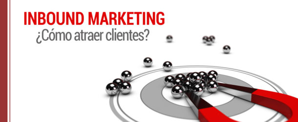 Cómo atraer a tus clientes con el Inbound Marketing