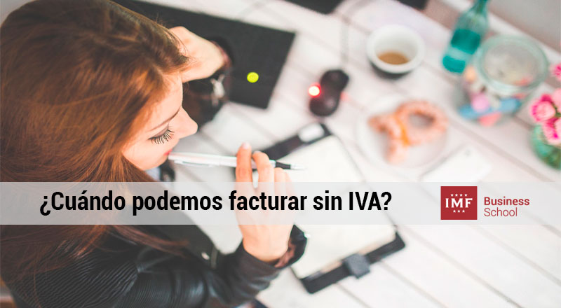 ¿Cuándo podemos facturar sin IVA?