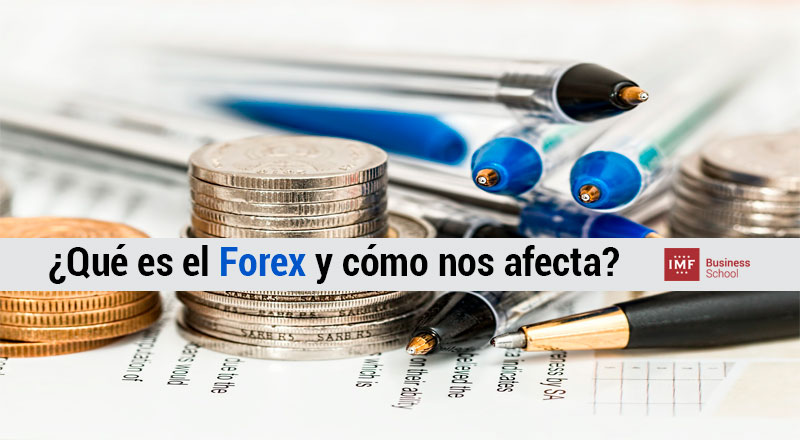 ¿Qué es el Forex y cómo nos afecta?