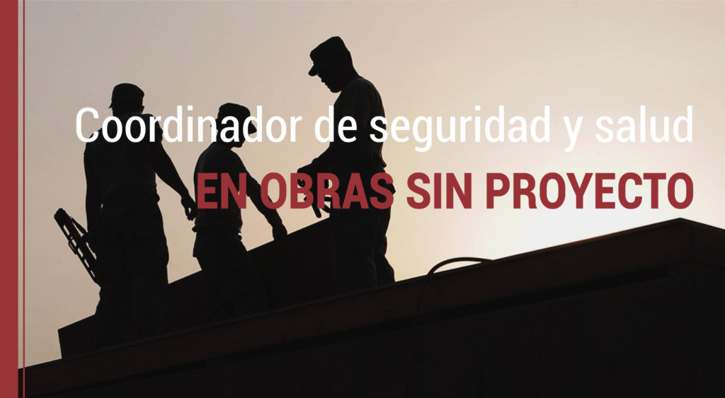 el coordinador de seguridad en obras sin proyecto