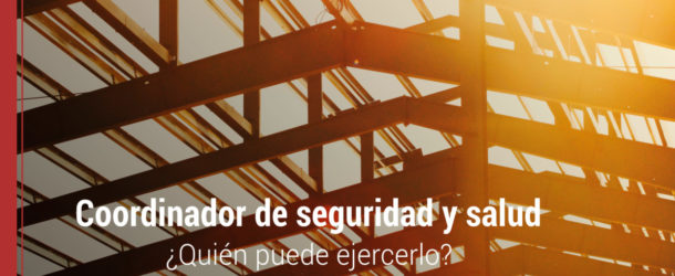 ejercer de coordinador de seguridad y salud