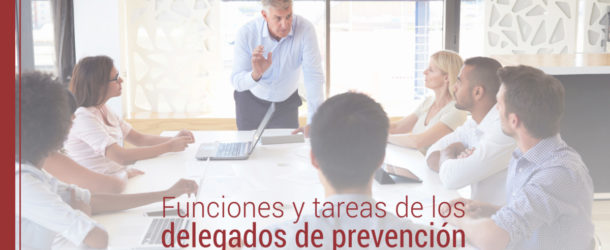 los delegados de prevencion y sus funciones en la empresa