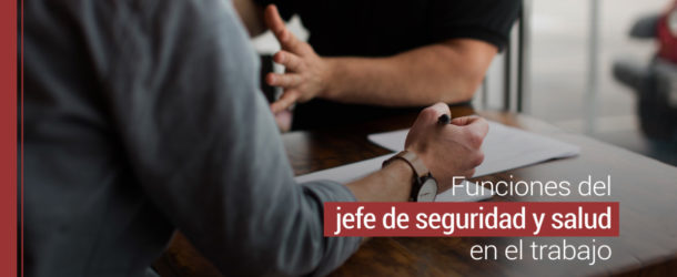 que hace el jefe de seguridad y salud en el trabajo