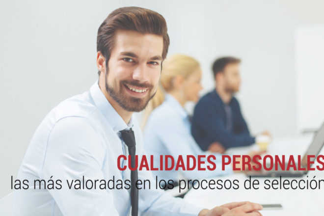 Cualidades personales: cuáles son las más valoradas en los procesos de selección