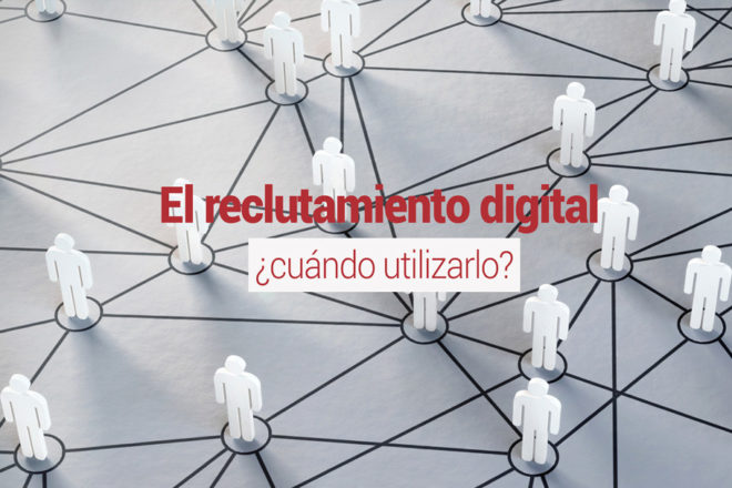 El reclutamiento digital ¿cuándo utilizarlo?