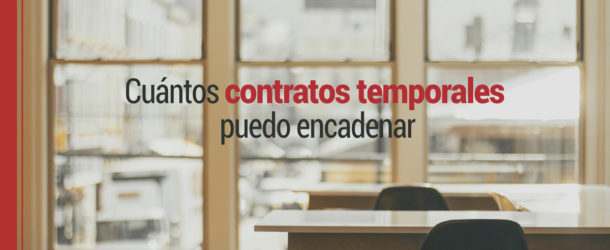¿Cuántos contratos temporales se pueden encadenar?