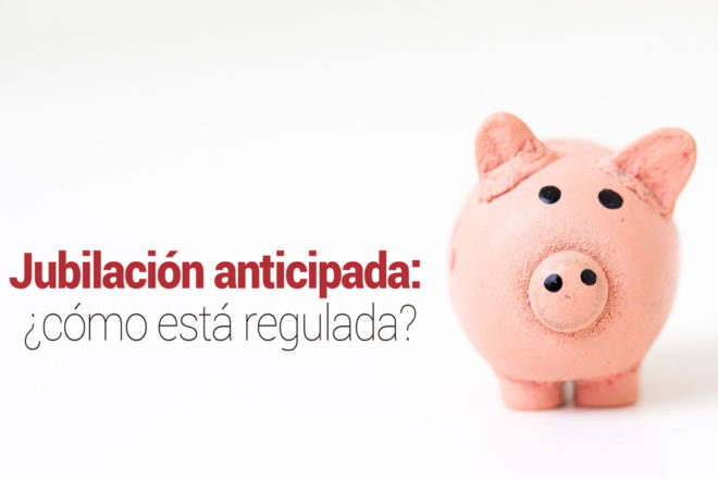 Jubilación anticipada: ¿cómo está regulada?