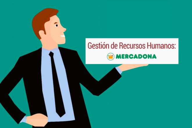 Gestión de Recursos Humanos: el enfoque de Mercadona