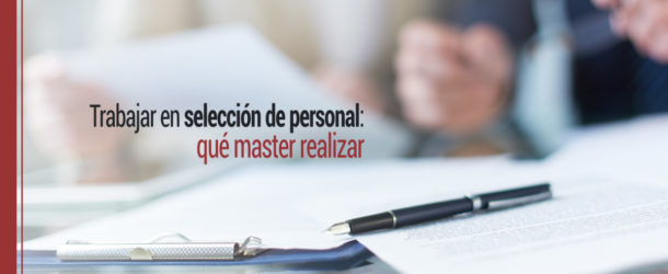 Trabajar en selección de personal: qué master realizar