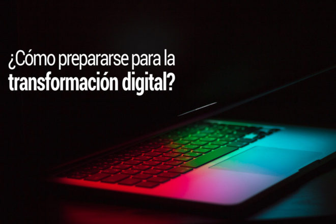 Cómo prepararse para la transformación digital