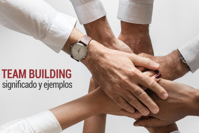 Team building: significado y ejemplos