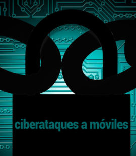 Ciberataques a móviles, problema de ciberseguridad